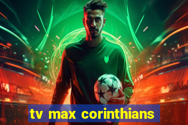 tv max corinthians